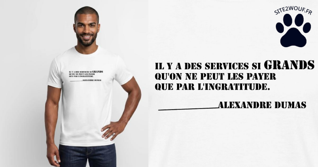 Il y a des services si grands qu'on ne peut les payer que par l'ingratitude