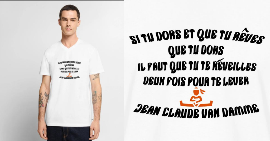 Si tu dors et que tu rêves que tu dors, il faut que tu te réveilles deux fois pour te lever. Jean-Claude Van Damme
