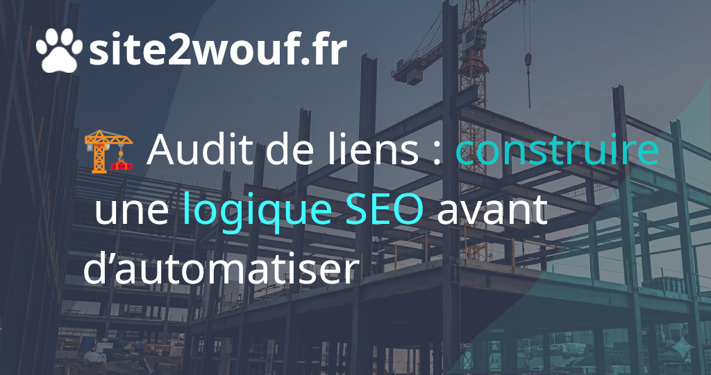 ?️ Audit de liens : construire une logique SEO avant d’automatiser