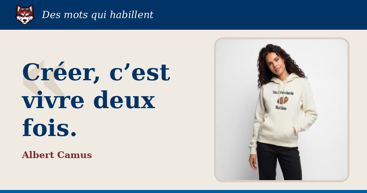 « Créer, c’est vivre deux fois. », Albert Camus : la citation et le T-shirt qui la porte