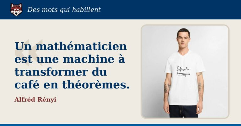 « Un mathématicien est une machine à transformer du café en théorèmes. », Alfréd Rényi : la citation et le T-shirt qui la porte