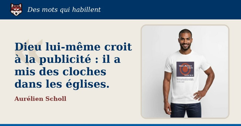 « Dieu lui-même croit à la publicité : il a mis des cloches dans les églises. », Aurélien Scholl : la citation et le T-shirt qui la porte