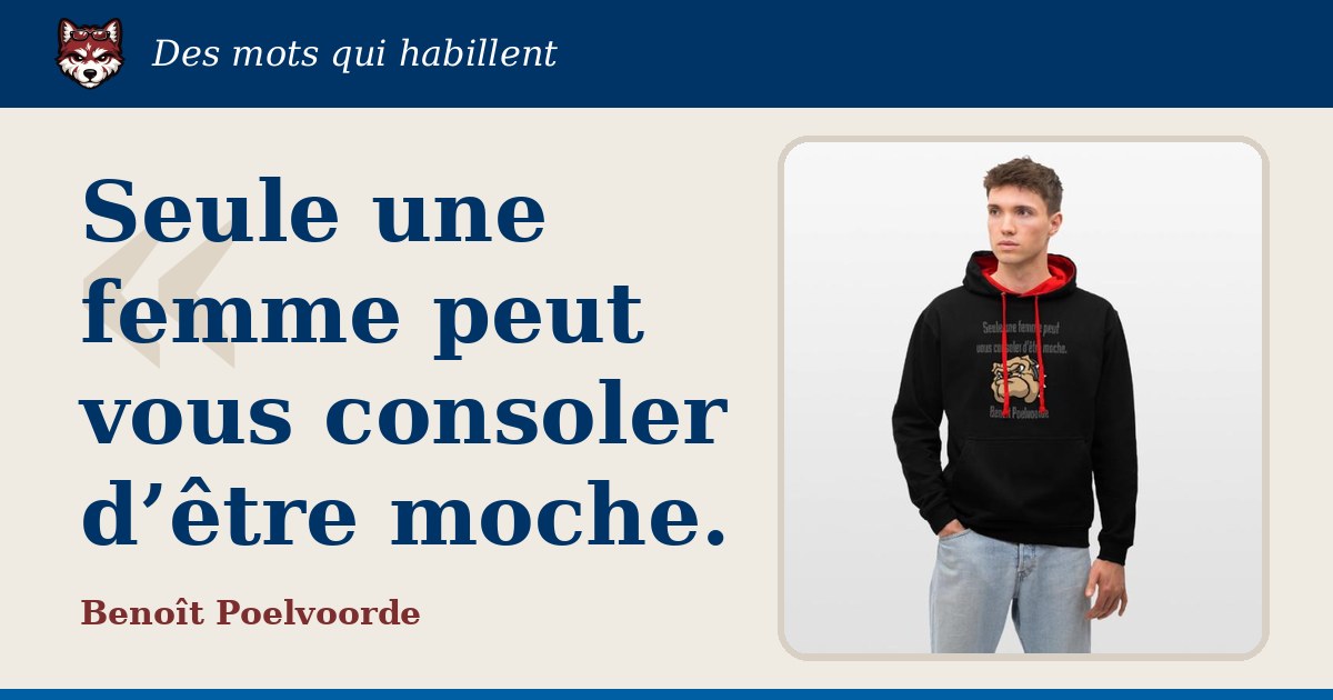 « Seule une femme peut vous consoler d’être moche. », Benoît Poelvoorde : la citation et le T-shirt qui la porte