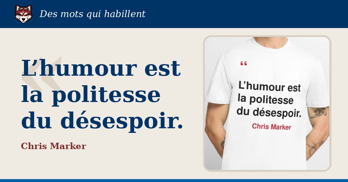 « L’humour est la politesse du désespoir. », Chris Marker : la citation et le T-shirt qui la porte
