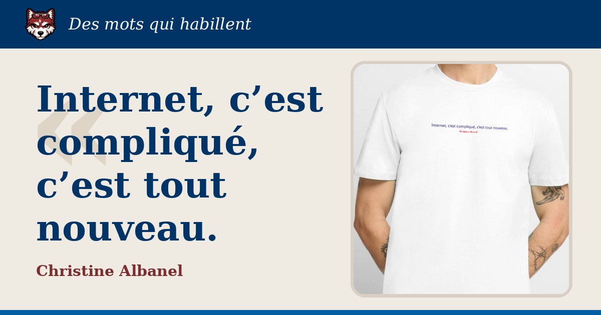 « Internet, c’est compliqué, c’est tout nouveau », Christine Albanel : la citation et le T-shirt qui la porte