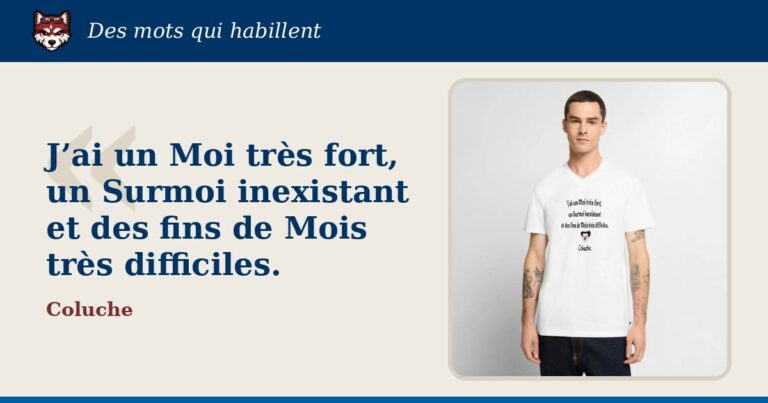 « J’ai un Moi très fort, un Surmoi inexistant et des fins de Mois très difficiles. », Coluche : la citation et le T-shirt qui la porte
