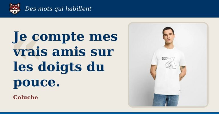 « Je compte mes vrais amis sur les doigts du pouce. », Coluche : la citation et le T-shirt qui la porte
