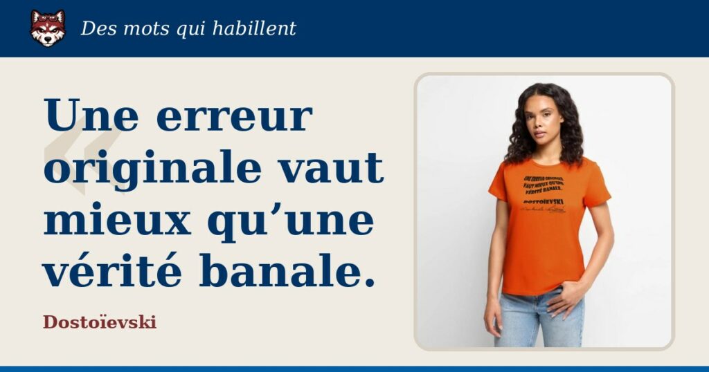 « Une erreur originale vaut mieux qu’une vérité banale. », Dostoïevski : la citation et le T-shirt qui la porte
