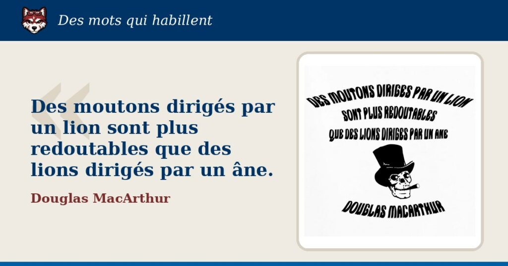 « Des moutons dirigés par un lion sont plus redoutables que des lions dirigés par un âne. », Douglas MacArthur : la citation et le T-shirt qui la porte