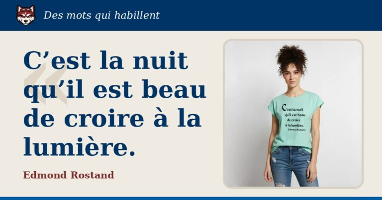 « C’est la nuit qu’il est beau de croire à la lumière. », Edmond Rostand : la citation et le T-shirt qui la porte
