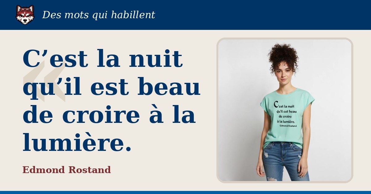« C’est la nuit qu’il est beau de croire à la lumière. », Edmond Rostand : la citation et le T-shirt qui la porte