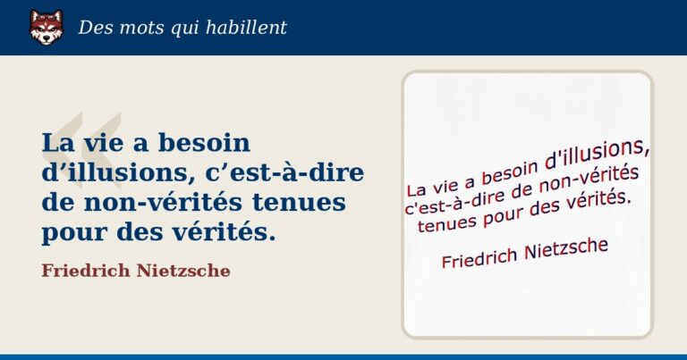 « La vie a besoin d’illusions, c’est-à-dire de non-vérités tenues pour des vérités. », Friedrich Nietzsche : la citation et le T-shirt qui la porte