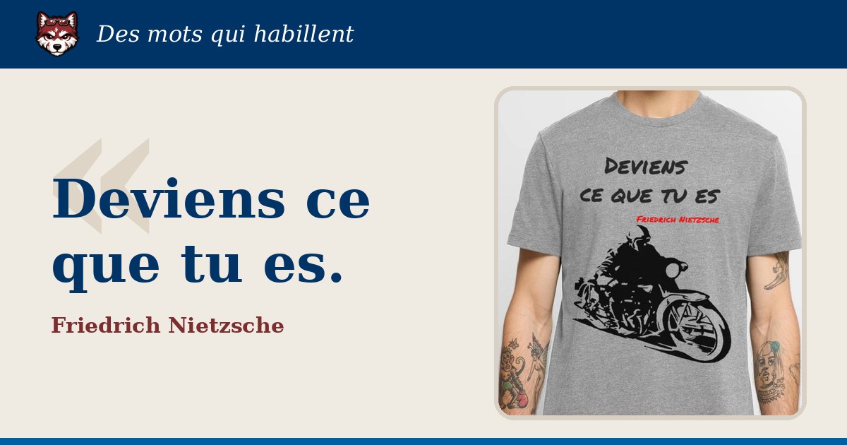 « Deviens ce que tu es », Friedrich Nietzsche : la citation et le T-shirt qui la porte