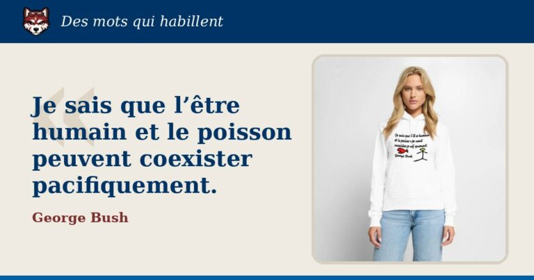 « Je sais que l’être humain et le poisson peuvent coexister pacifiquement. », George Bush : la citation et le T-shirt qui la porte