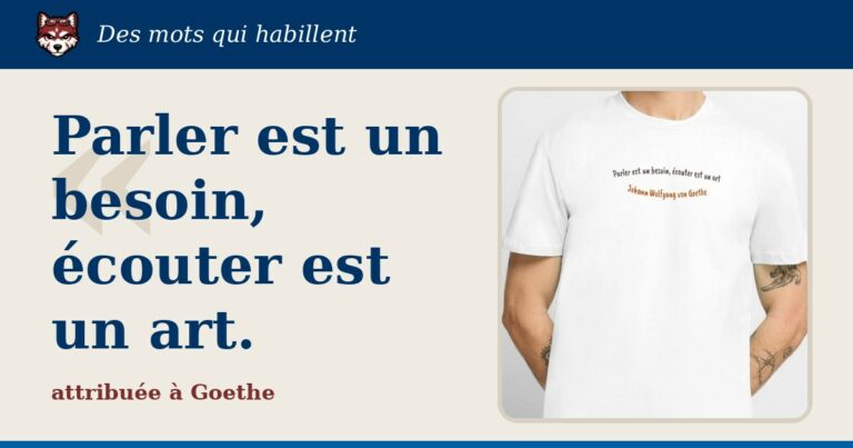 « Parler est un besoin, écouter est un art » : la citation et le T-shirt qui la porte