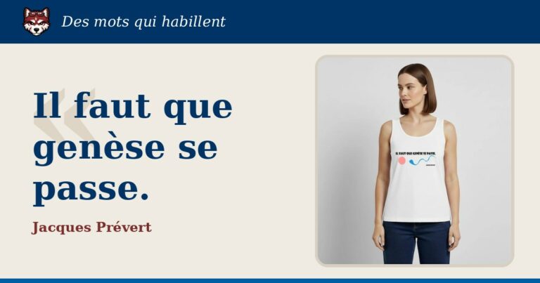 « Il faut que genèse se passe. », Jacques Prévert : la citation et le T-shirt qui la porte