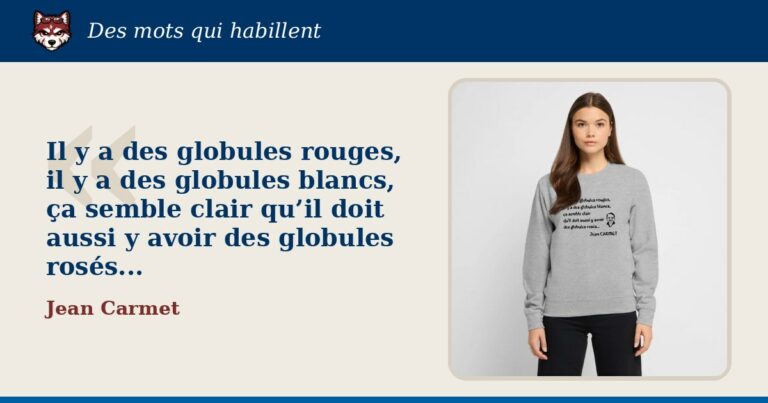 « Il y a des globules rouges, il y a des globules blancs, ça semble clair qu’il doit aussi y avoir des globules rosés... », Jean Carmet : la citation et le T-shirt qui la porte