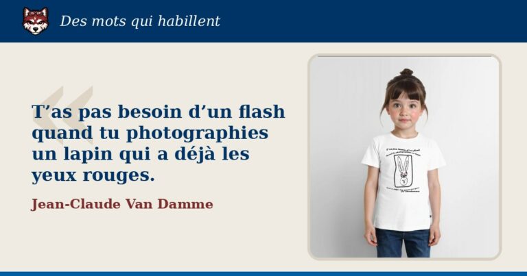 « T’as pas besoin d’un flash quand tu photographies un lapin qui a déjà les yeux rouges. », Jean-Claude Van Damme : la citation et le T-shirt qui la porte