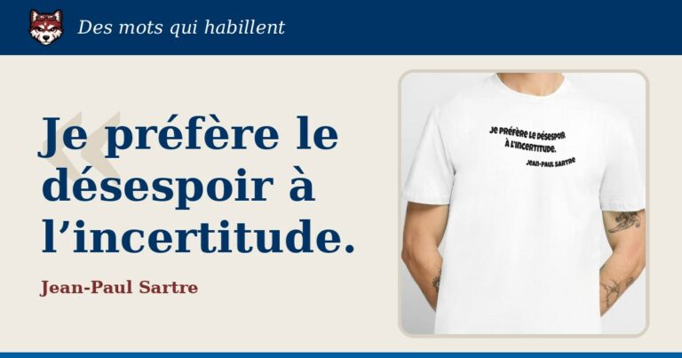 « Je préfère le désespoir à l’incertitude », Jean-Paul Sartre : la citation et le T-shirt qui la porte