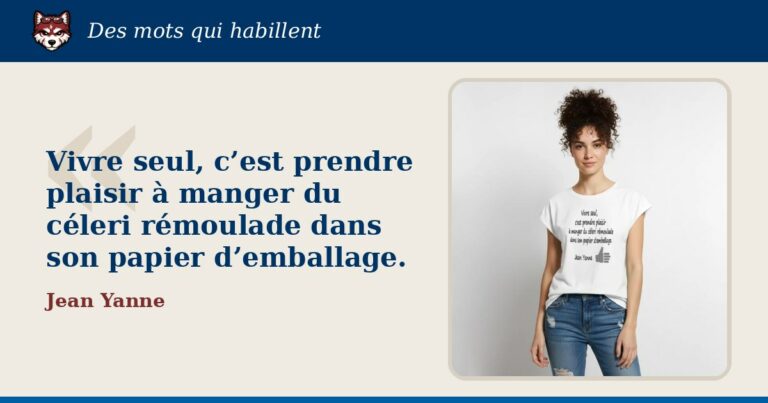 « Vivre seul, c’est prendre plaisir à manger du céleri rémoulade dans son papier d’emballage. », Jean Yanne : la citation et le T-shirt qui la porte