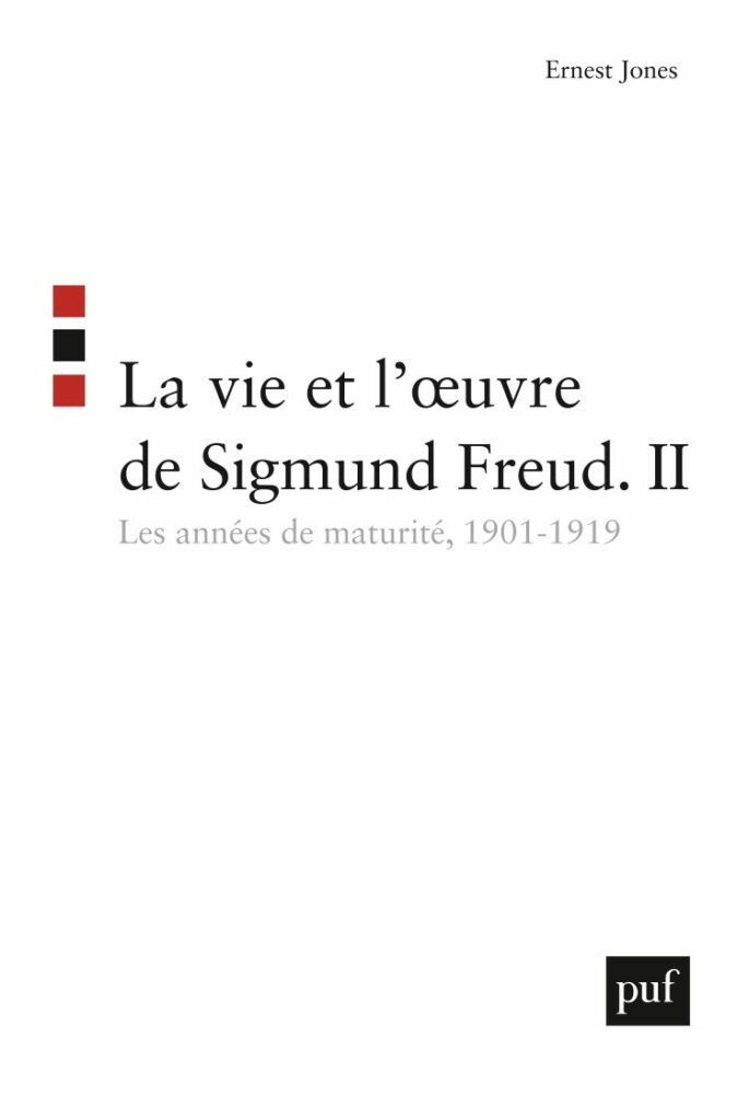 La vie et l’œuvre de Sigmund Freud, tome II : Les années de maturité, 1901-1919 — Ernest Jones (PUF)
