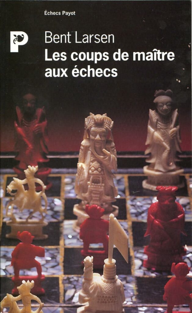 Les coups de maître aux échecs — Bent Larsen (Payot)