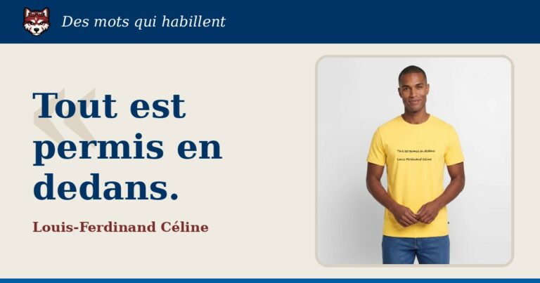 « Tout est permis en dedans. », Louis-Ferdinand Céline : la citation et le T-shirt qui la porte