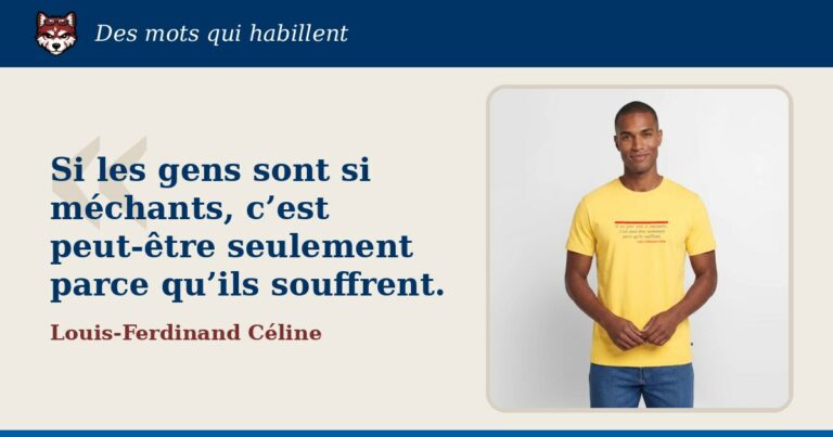 « Si les gens sont si méchants, c’est peut-être seulement parce qu’ils souffrent », Céline : la citation et le T-shirt qui la porte