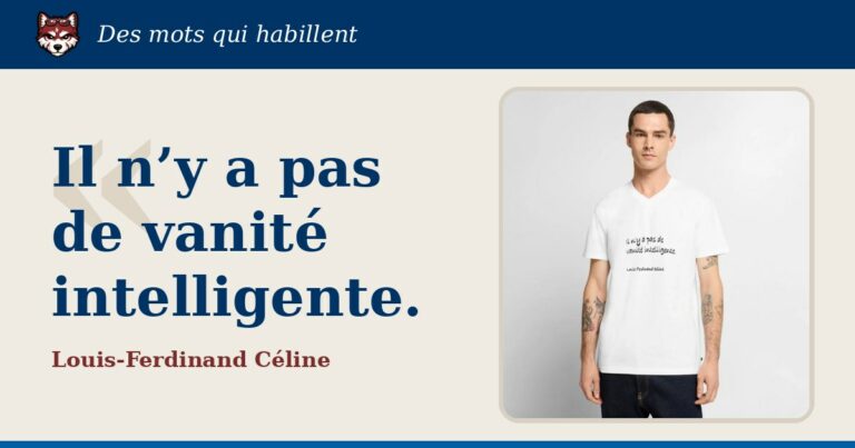 « Il n’y a pas de vanité intelligente. », Louis-Ferdinand Céline : la citation et le T-shirt qui la porte