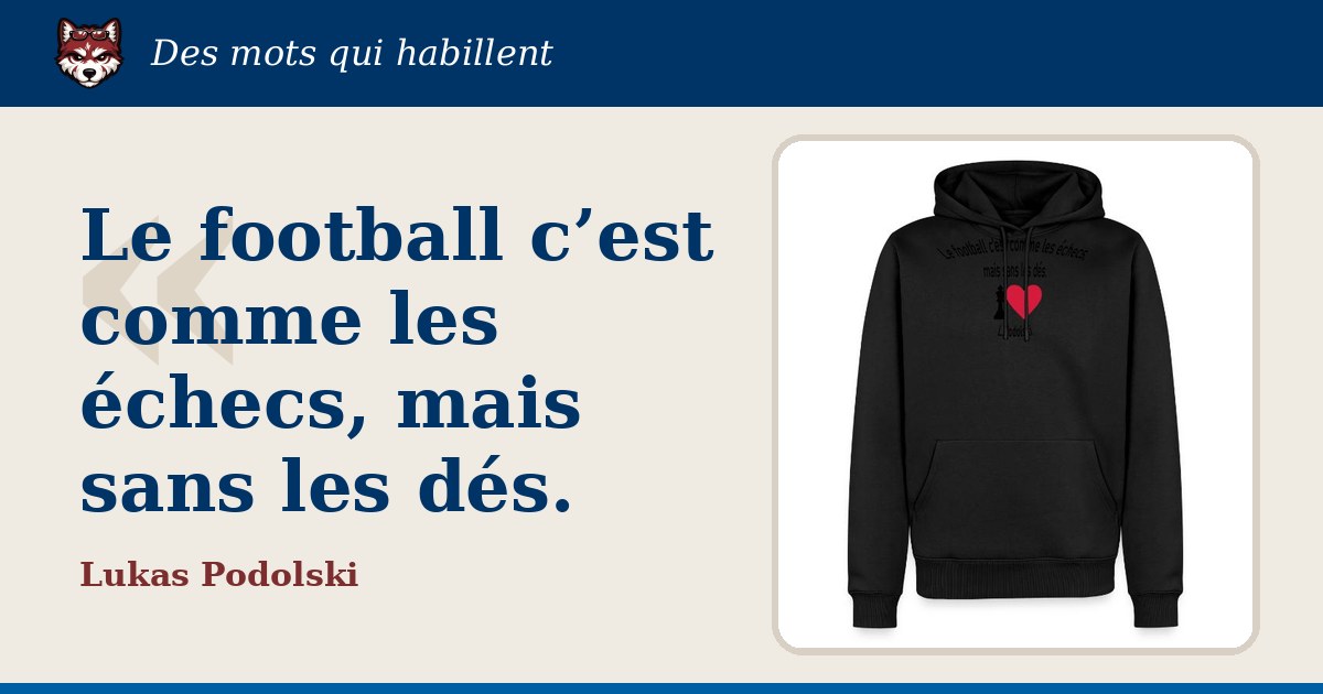 « Le football c’est comme les échecs, mais sans les dés. », Lukas Podolski : la citation et le T-shirt qui la porte