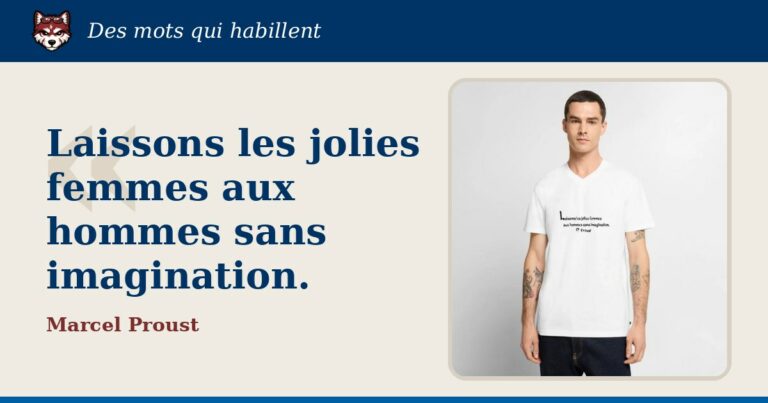 « Laissons les jolies femmes aux hommes sans imagination. », Marcel Proust : la citation et le T-shirt qui la porte