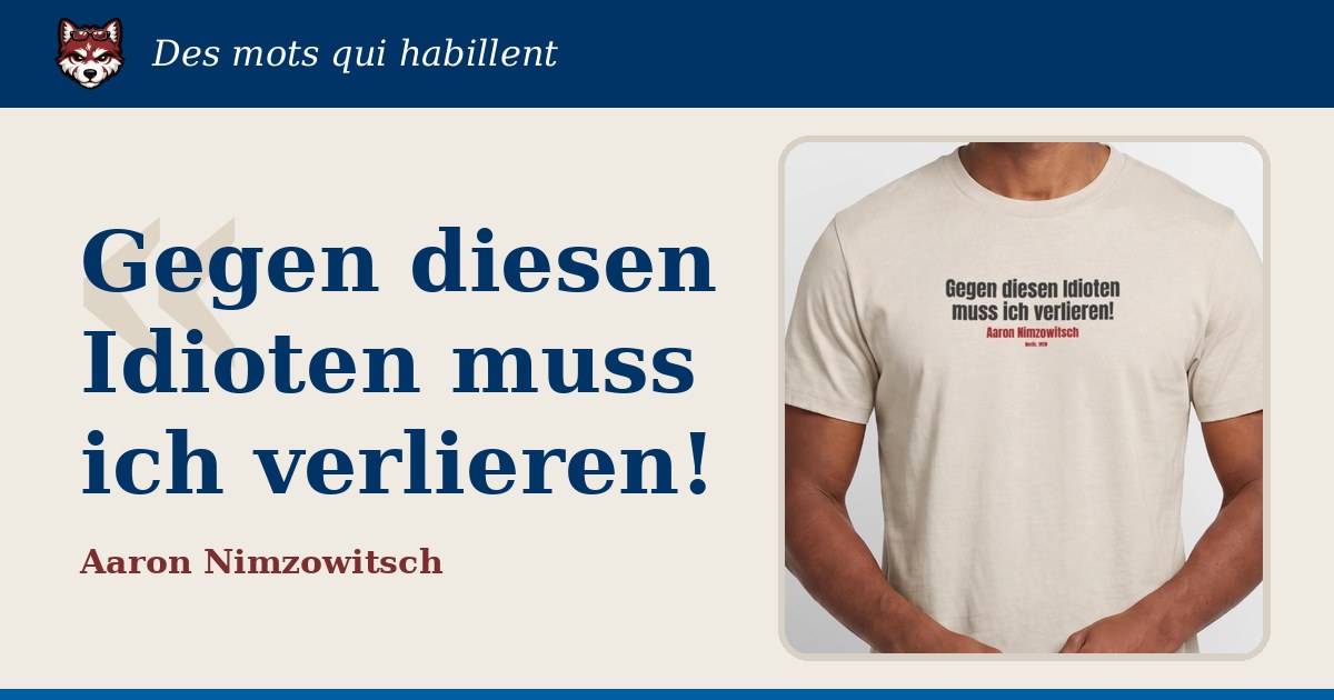 « Gegen diesen Idioten muss ich verlieren ! », Aaron Nimzowitsch : la citation et le T-shirt qui la porte