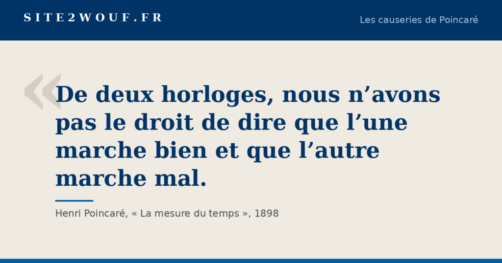 Carte de la série Les causeries de Poincaré : « De deux horloges, nous n’avons pas le droit de dire que l’une marche bien et que l’autre marche mal. », Henri Poincaré, La mesure du temps, 1898