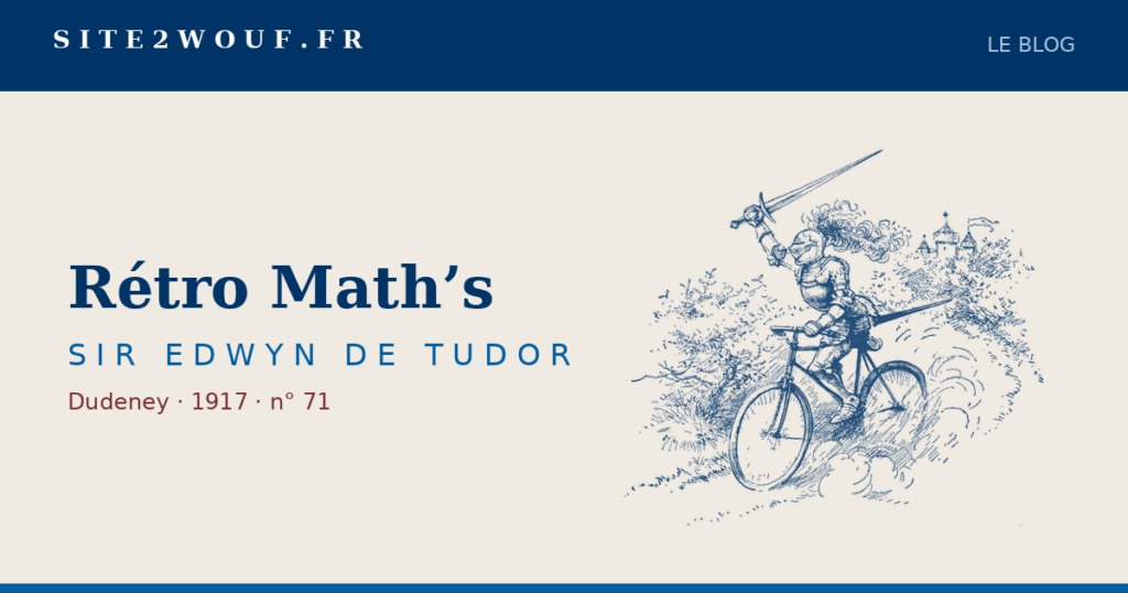 Rétro Math’s — SIR EDWYN DE TUDOR, Dudeney 1917 : le chevalier à bicyclette
