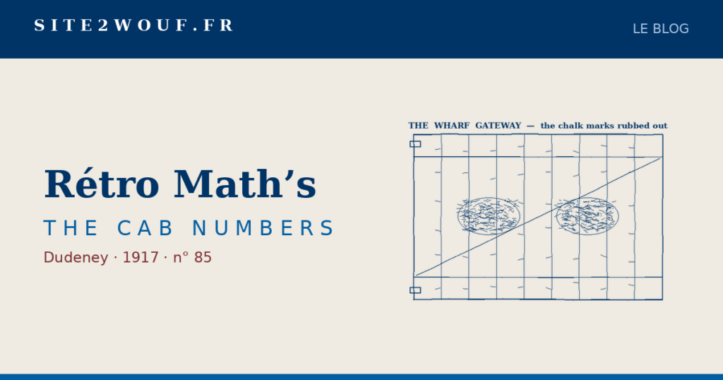 Neuf chiffres — Rétro Math’s — THE CAB NUMBERS, Dudeney 1917 : le portail du quai