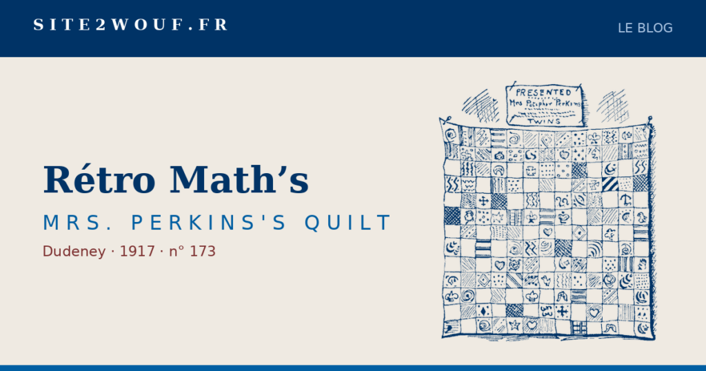 Carte de partage : Rétro Math's, MRS. PERKINS'S QUILT, Dudeney 1917, avec la gravure de l'édredon en patchwork