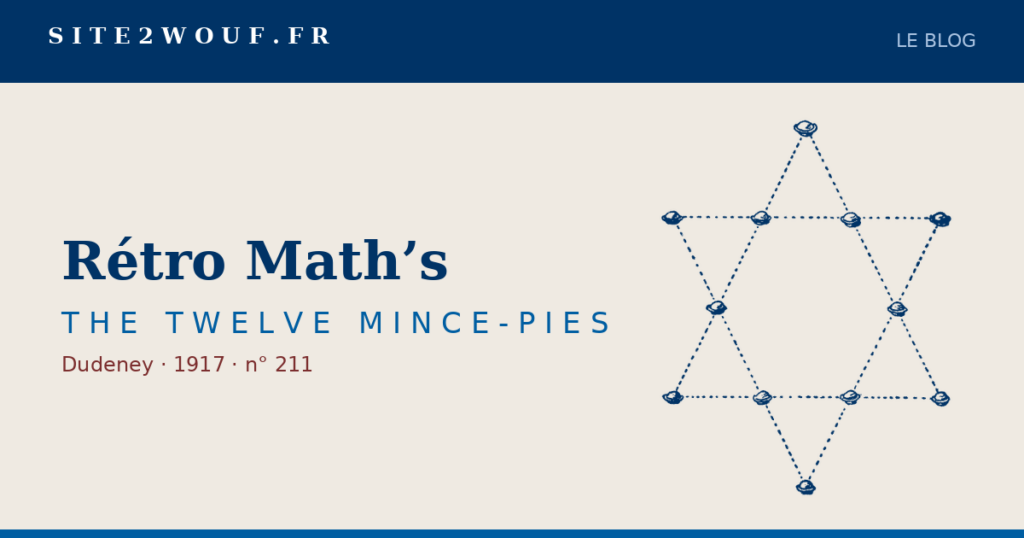 Rangées de quatre — Rétro Math’s — THE TWELVE MINCE-PIES, Dudeney 1917 : les douze tourtes en étoile