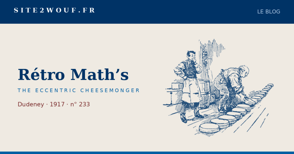 Quatre piles — Rétro Math’s — THE ECCENTRIC CHEESEMONGER, Dudeney 1917 : le fromager et ses meules