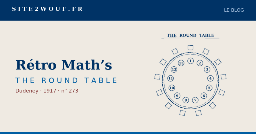 Problème de la table ronde de Dudeney — Rétro Math’s — THE ROUND TABLE, Dudeney 1917 : la table ronde et ses treize couverts
