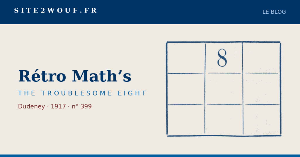 Carré magique — Rétro Math’s — THE TROUBLESOME EIGHT, Dudeney 1917 : la grille de neuf cases