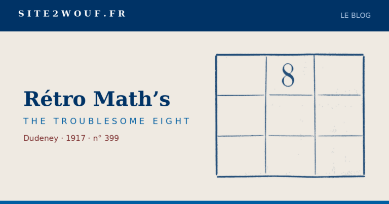 Carré magique — Rétro Math’s — THE TROUBLESOME EIGHT, Dudeney 1917 : la grille de neuf cases