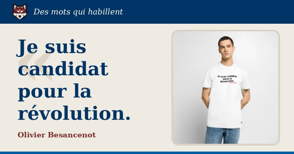 « Je suis candidat pour la révolution. », Olivier Besancenot : la citation et le T-shirt qui la porte