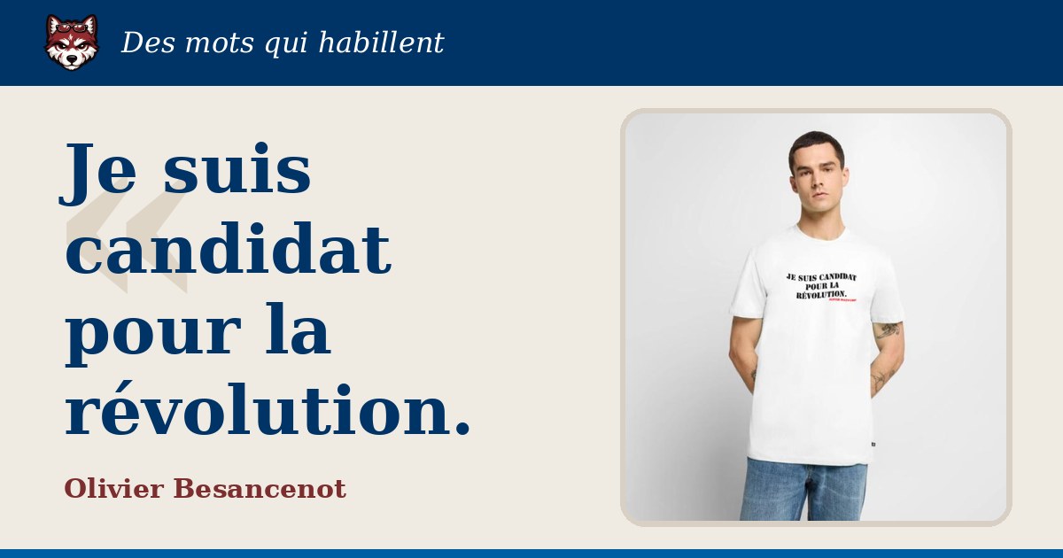 « Je suis candidat pour la révolution. », Olivier Besancenot : la citation et le T-shirt qui la porte