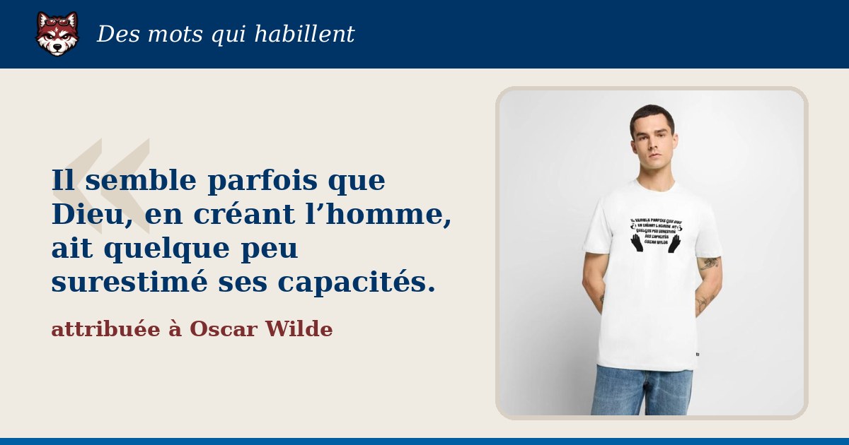 « Il semble parfois que Dieu, en créant l’homme, ait quelque peu surestimé ses capacités. » : la citation et le T-shirt qui la porte