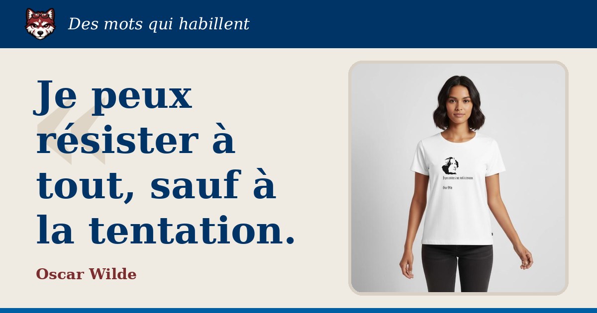 « Je peux résister à tout, sauf à la tentation. », Oscar Wilde : la citation et le T-shirt qui la porte