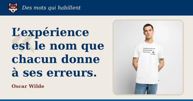 « L’expérience est le nom que chacun donne à ses erreurs. », Oscar Wilde : la citation et le T-shirt qui la porte