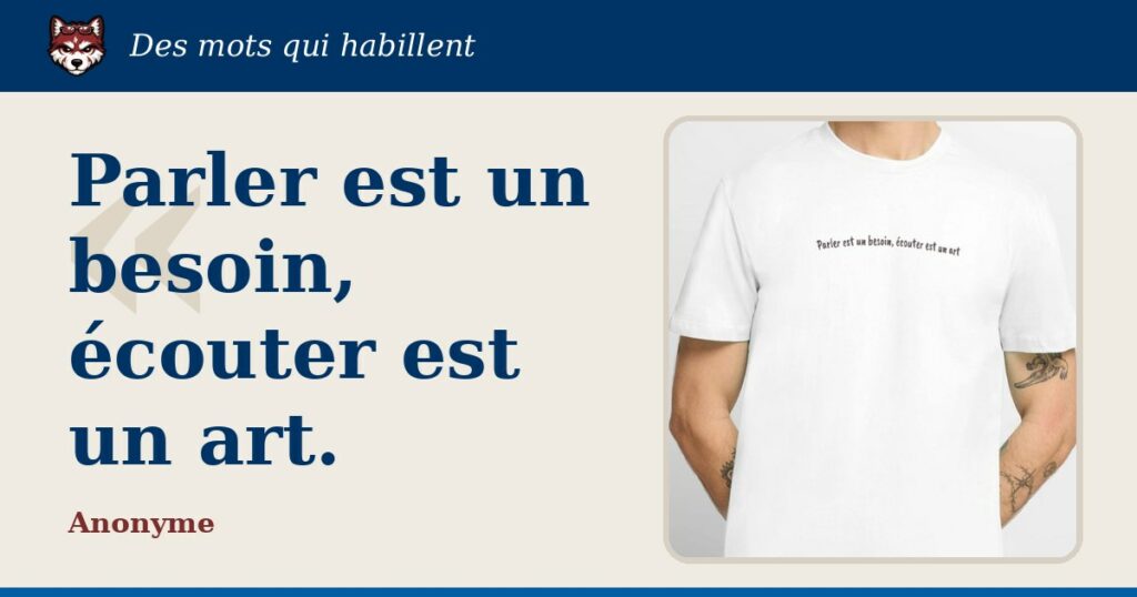 « Parler est un besoin, écouter est un art. » : la citation et le T-shirt qui la porte