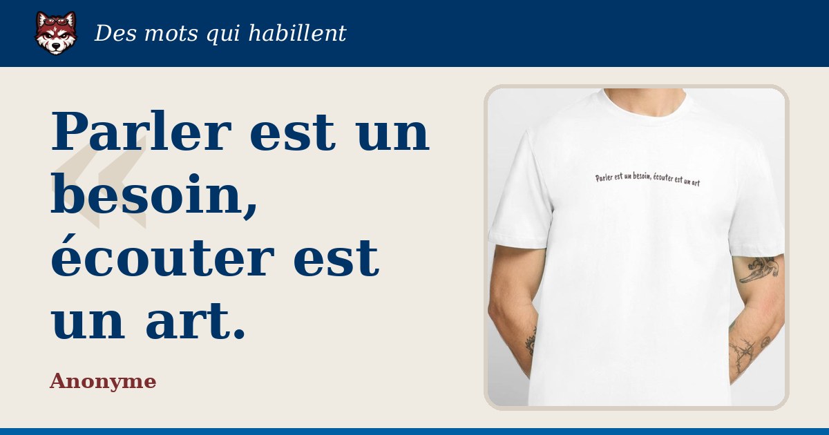 « Parler est un besoin, écouter est un art. » : la citation et le T-shirt qui la porte