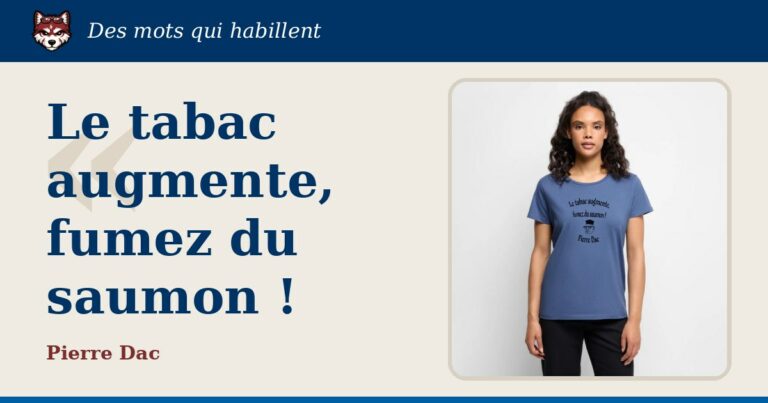 « Le tabac augmente, fumez du saumon ! », Pierre Dac : la citation et le T-shirt qui la porte
