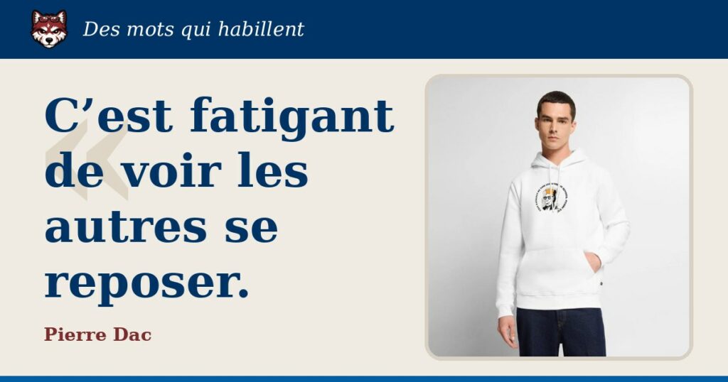 « C’est fatigant de voir les autres se reposer. », Pierre Dac : la citation et le T-shirt qui la porte